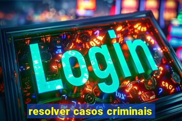 resolver casos criminais